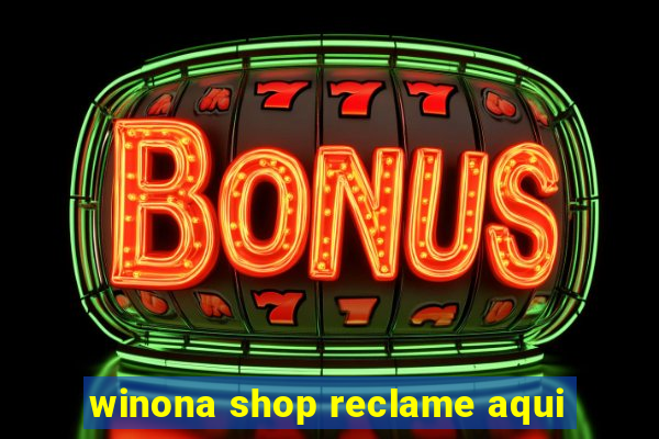 winona shop reclame aqui